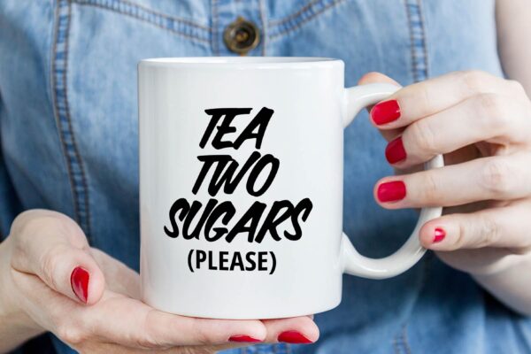 6 Tea two sugars please
