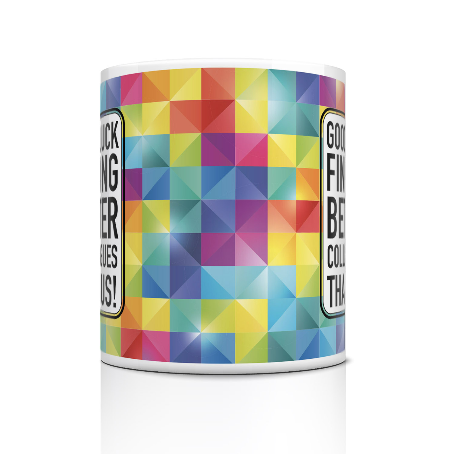 Good Luck Finding Better Colleagues Mug - Perfect Gift