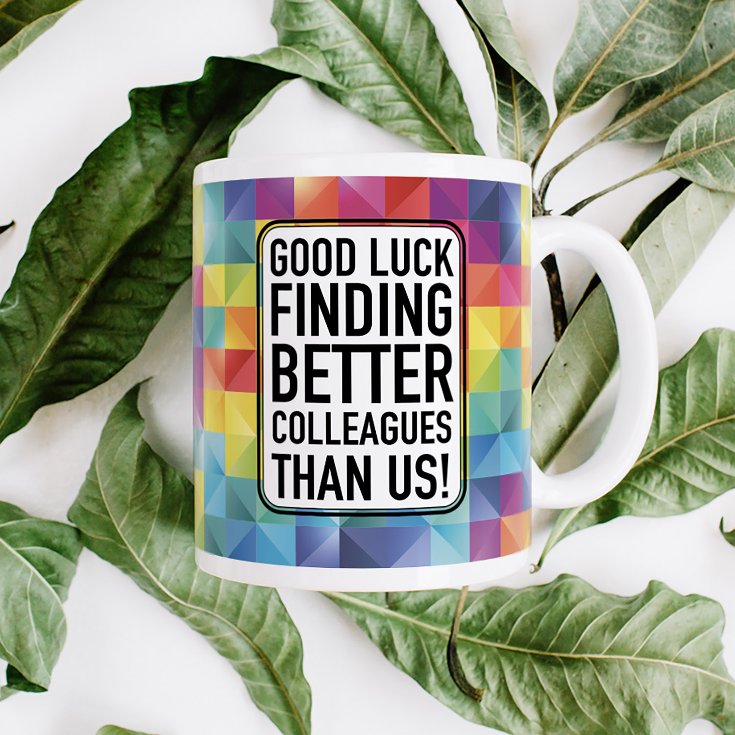 Good Luck Finding Better Colleagues Mug - Perfect Gift