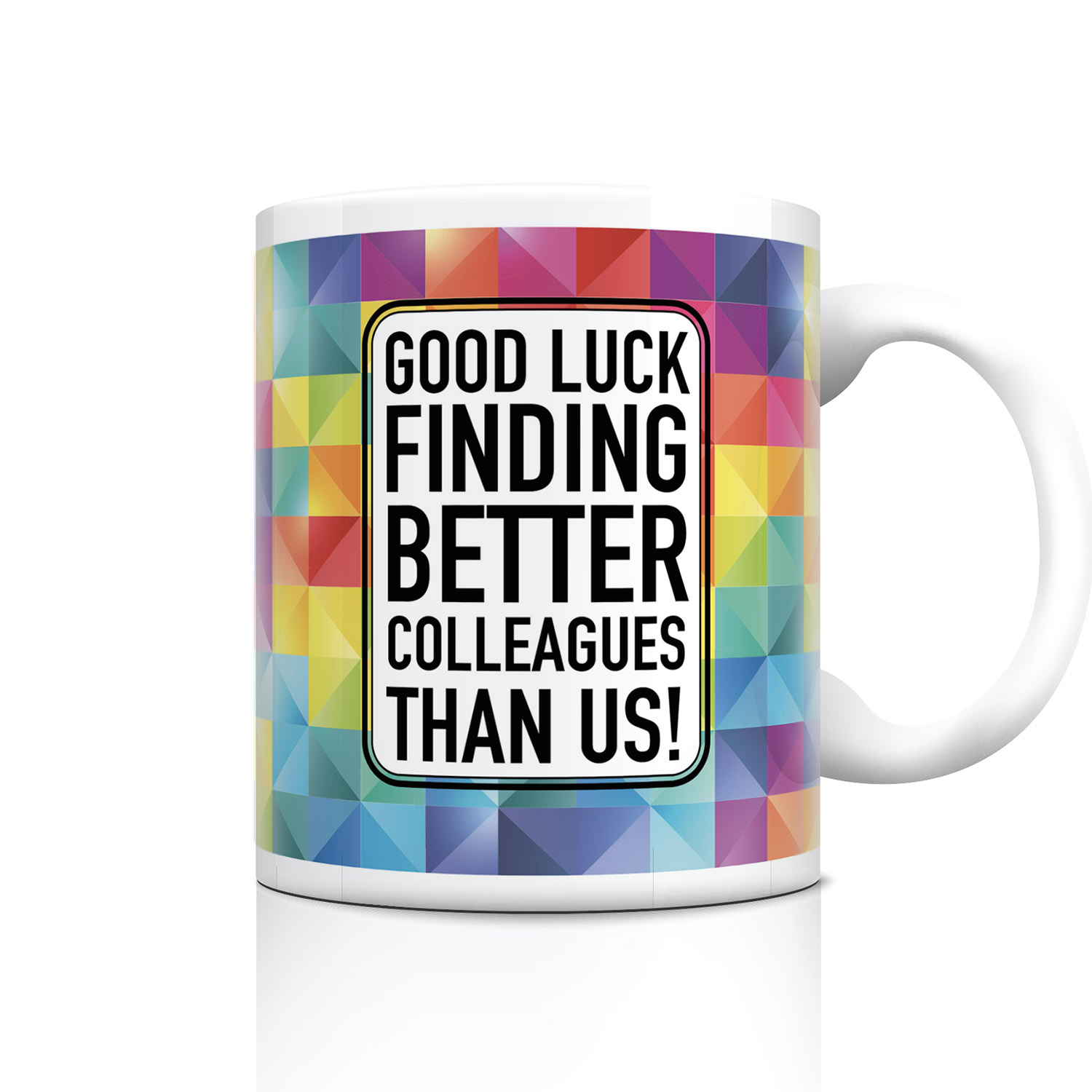Good Luck Finding Better Colleagues Mug - Perfect Gift