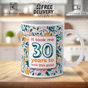 30th Birthday Floral Mug - "30 Years to Look This Good"