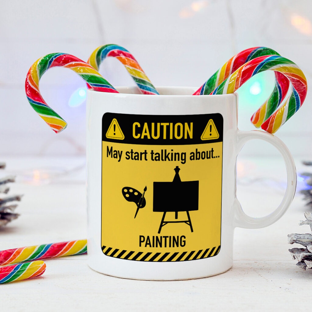 Funny White Mug - Caution: Talks About Painting