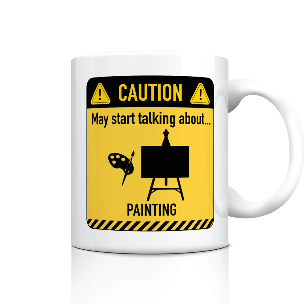 Funny White Mug - Caution: Talks About Painting