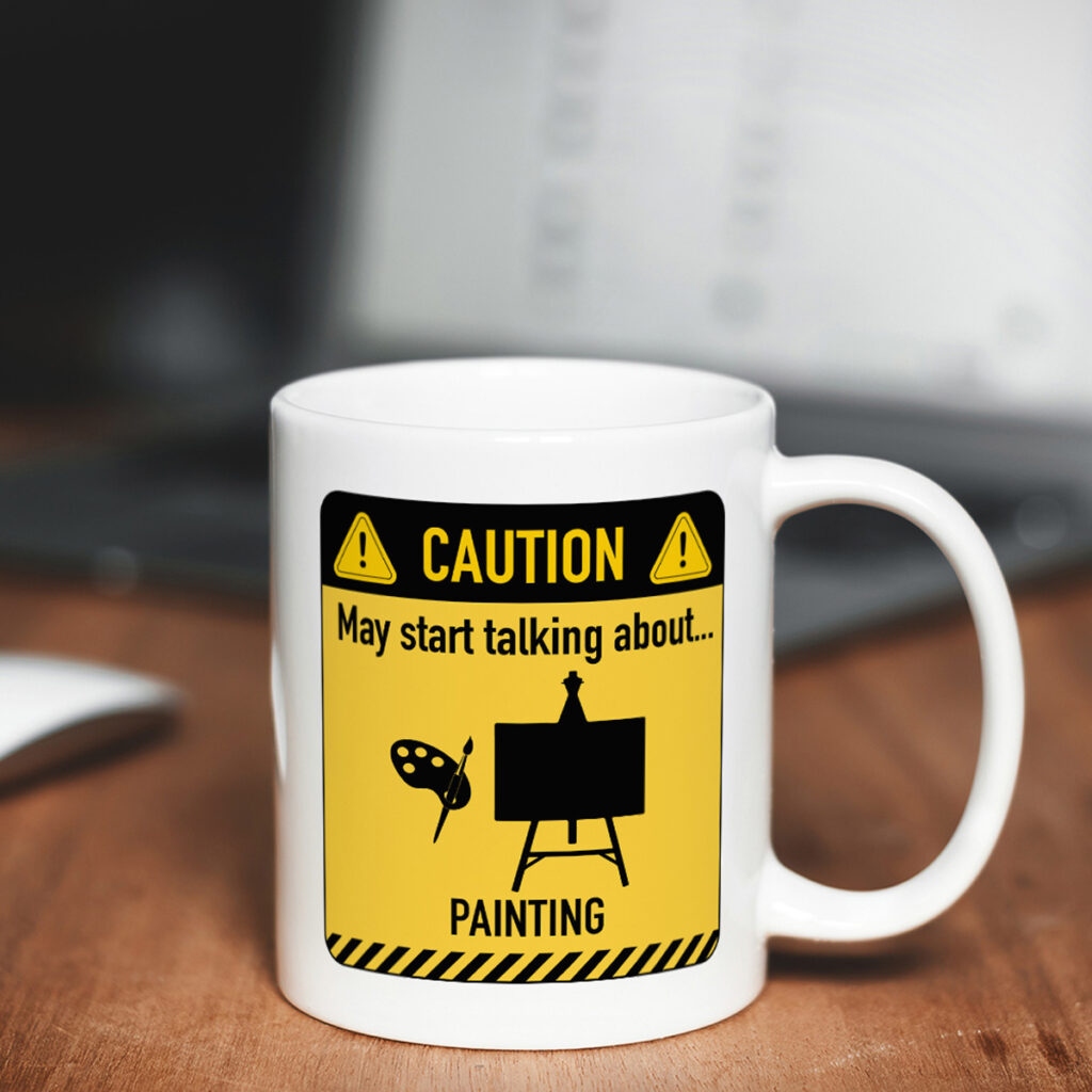Funny White Mug - Caution: Talks About Painting
